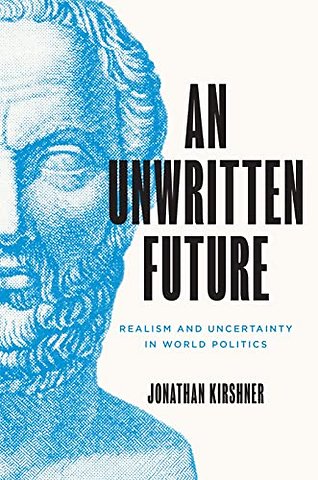 Unwritten Future – Realism and Uncertainty in World Politics