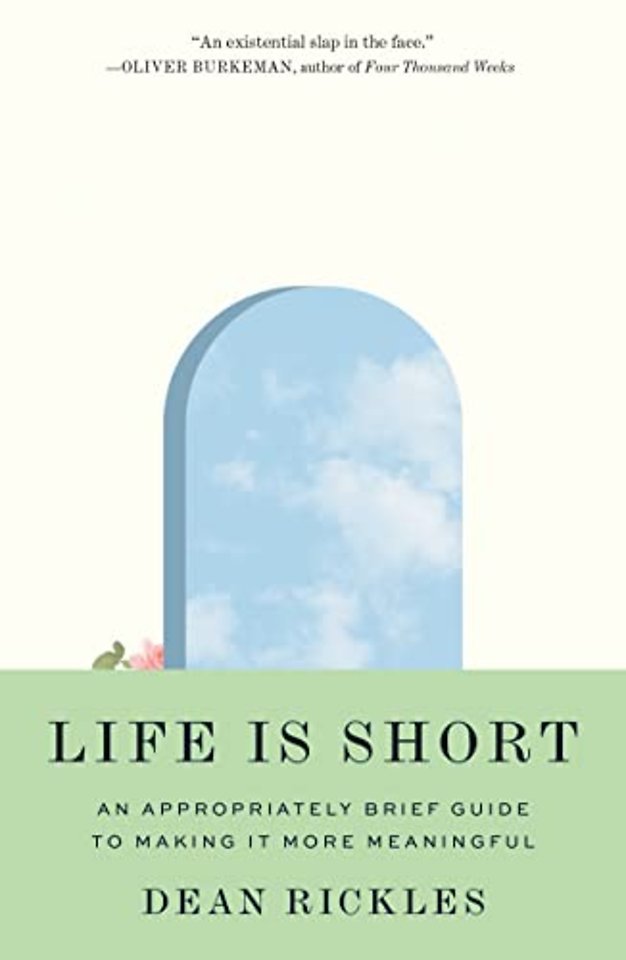 Life Is Short – An Appropriately Brief Guide to Making It More Meaningful