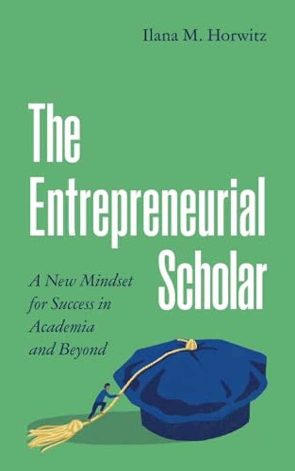 The Entrepreneurial Scholar – A New Mindset for Success in Academia and Beyond