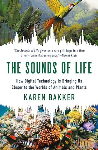 Sounds of Life – How Digital Technology Is Bringing Us Closer to the Worlds of Animals and Plants