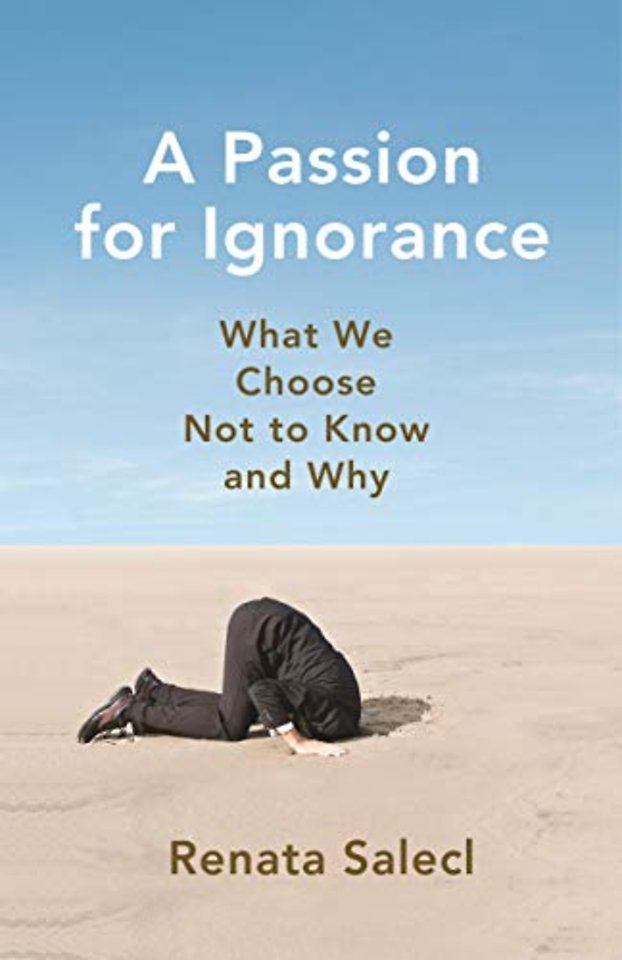 Passion for Ignorance – What We Choose Not to Know and Why