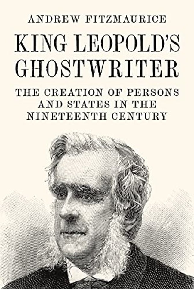 King Leopold′s Ghostwriter – The Creation of Persons and States in the Nineteenth Century