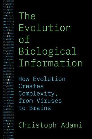 Evolution of Biological Information – How Evolution Creates Complexity, from Viruses to Brains