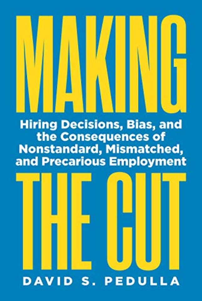 Making the Cut – Hiring Decisions, Bias, and the Consequences of Nonstandard, Mismatched, and Precarious Employment