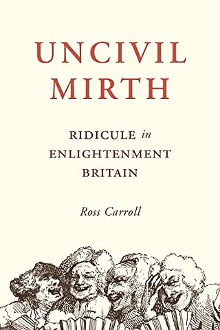 Uncivil Mirth – Ridicule in Enlightenment Britain