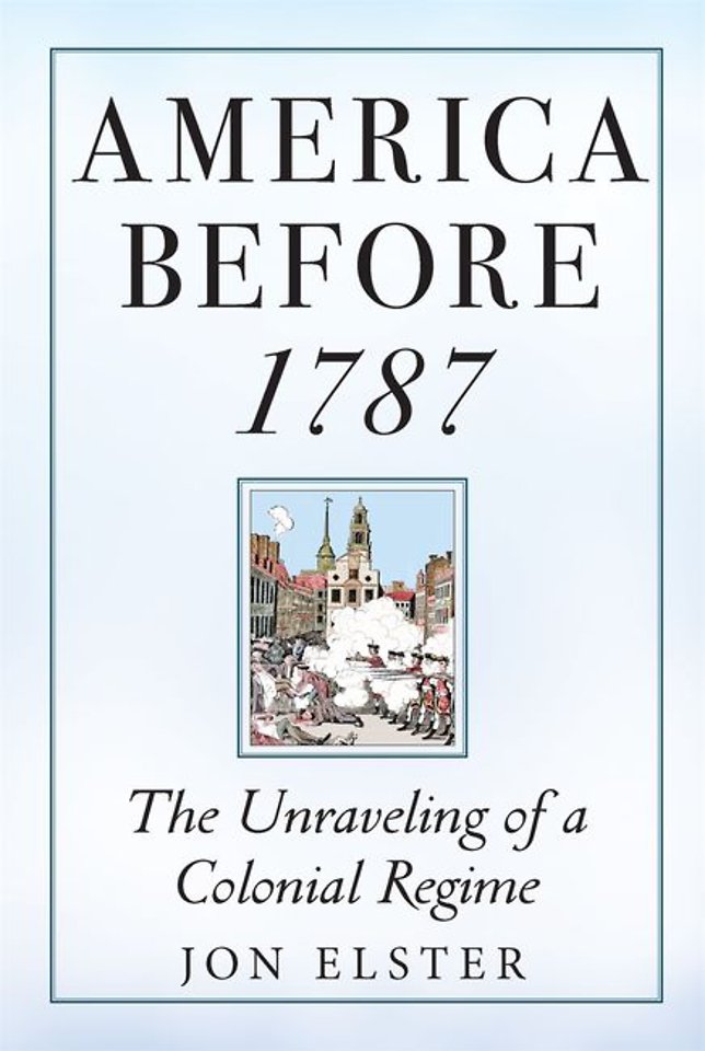 America before 1787 – The Unraveling of a Colonial Regime