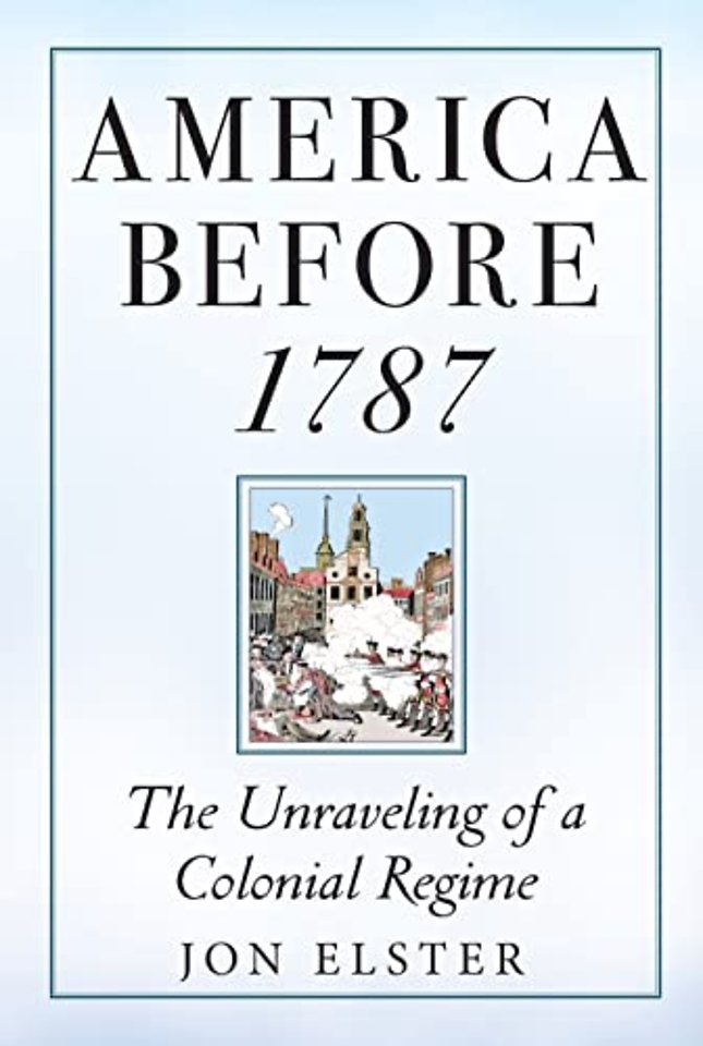 America before 1787 – The Unraveling of a Colonial Regime