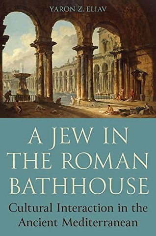 A Jew in the Roman Bathhouse – Cultural Interaction in the Ancient Mediterranean