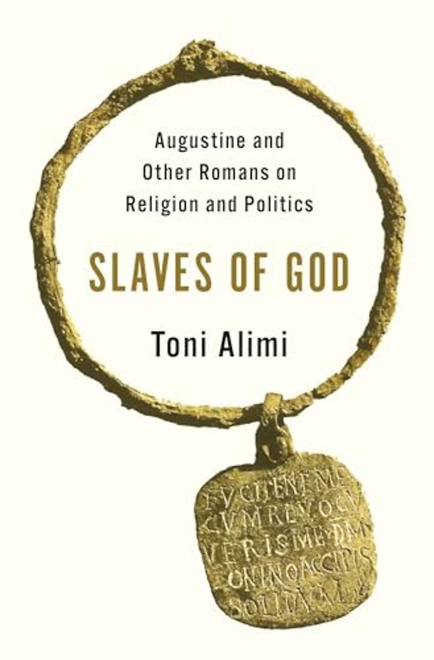 Slaves of God – Augustine and Other Romans on Religion and Politics