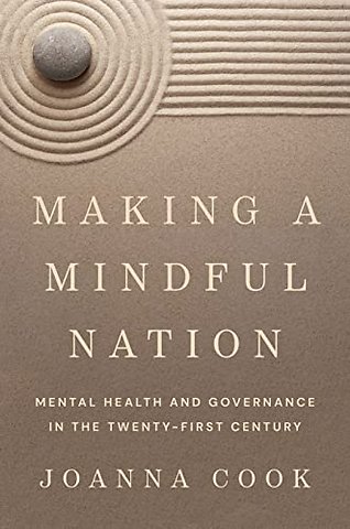 Making a Mindful Nation – Mental Health and Governance in the Twenty–First Century