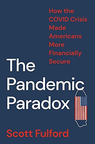 Pandemic Paradox – How the COVID Crisis Made Americans More Financially Secure