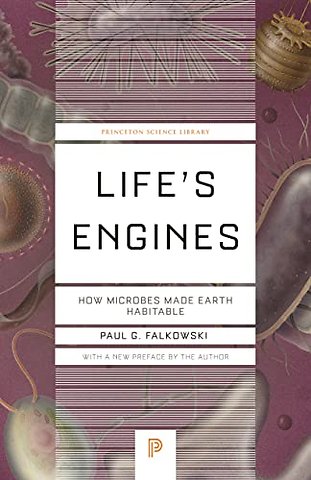 Life′s Engines – How Microbes Made Earth Habitable