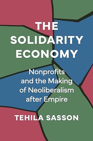 Solidarity Economy – Nonprofits and the Making of Neoliberalism after Empire