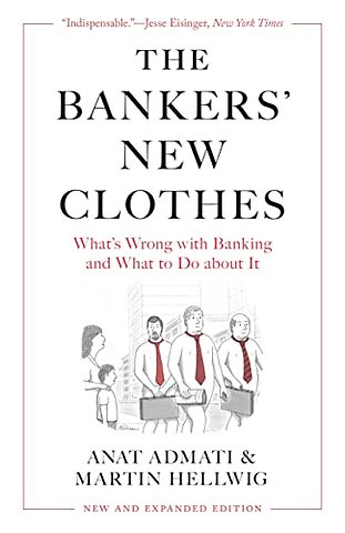 Bankers′ New Clothes – What′s Wrong with Banking and What to Do about It – New and Expanded Edition