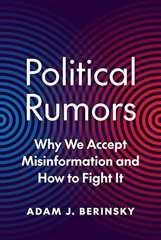 Political Rumors – Why We Accept Misinformation and How to Fight It