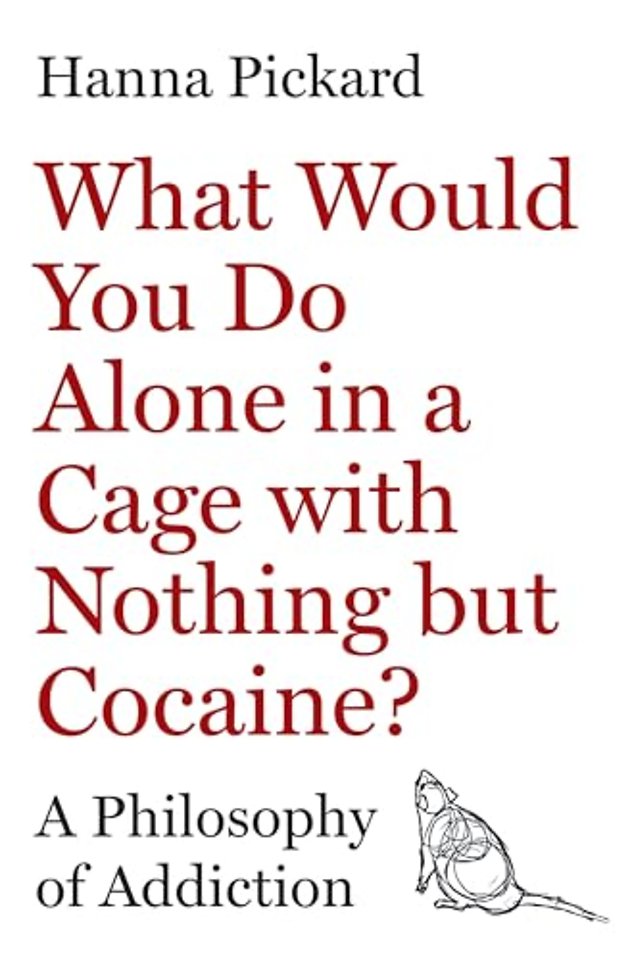 What Would You Do Alone in a Cage with Nothing but A Philosophy of Addiction