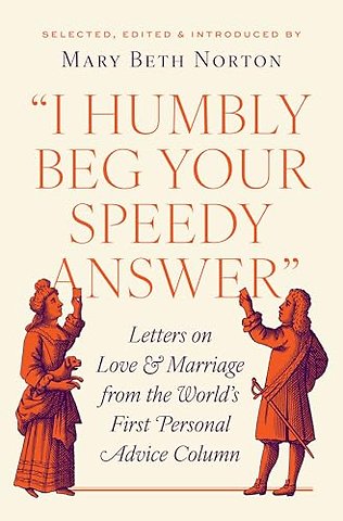 "I Humbly Beg Your Speedy Answer" – Letters on Love and Marriage from the World′s First Personal Advice Column