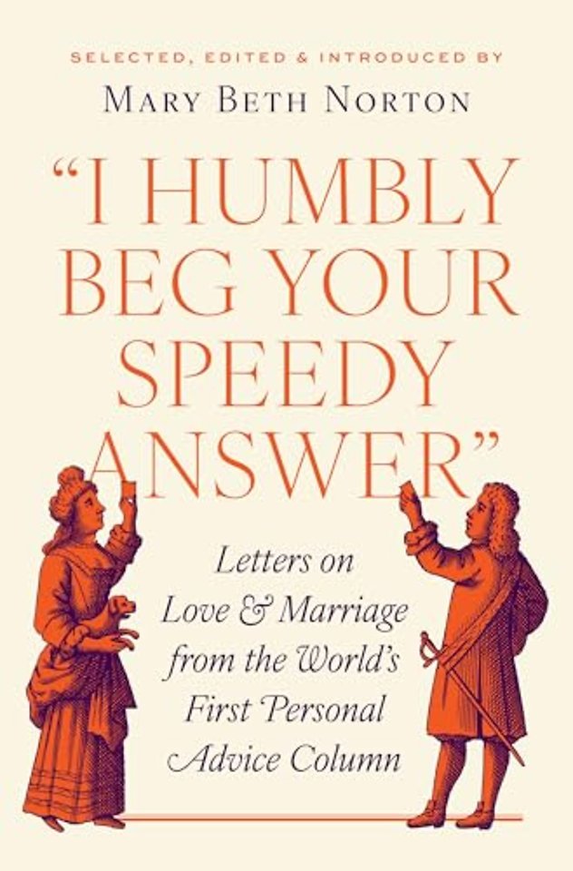 "I Humbly Beg Your Speedy Answer" – Letters on Love and Marriage from the World′s First Personal Advice Column