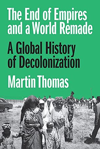 End of Empires and a World Remade – A Global History of Decolonization