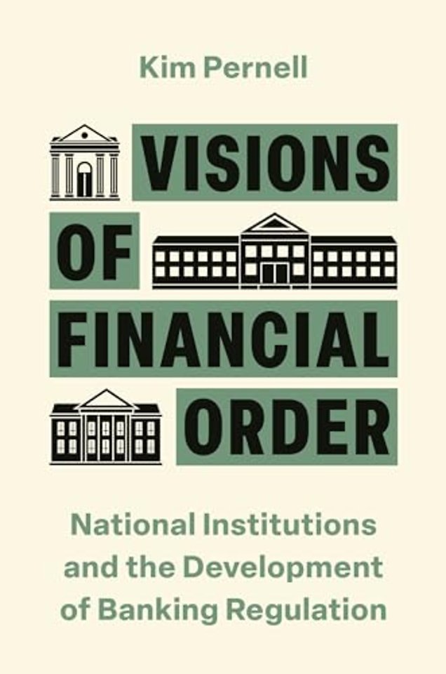 Visions of Financial Order – National Institutions and the Development of Banking Regulation
