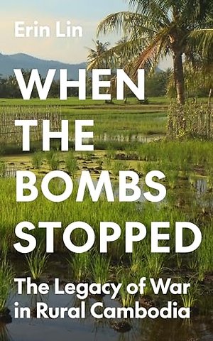 When the Bombs Stopped – The Legacy of War in Rural Cambodia