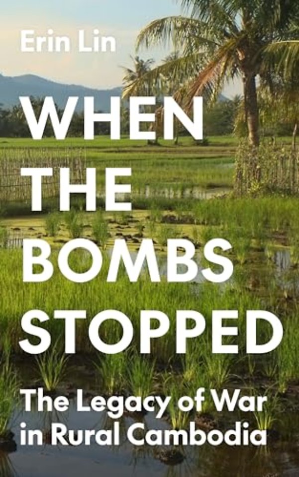 When the Bombs Stopped – The Legacy of War in Rural Cambodia