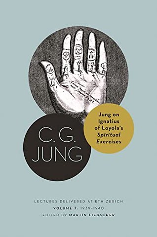 Jung on Ignatius of Loyola′s Spiritual Exercises – Lectures Delivered at ETH Zurich, Volume 7: 1939–1940