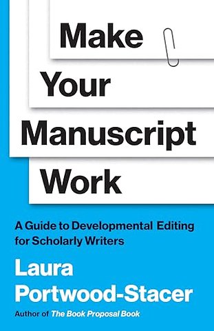 Make Your Manuscript Work – A Guide to Developmental Editing for Scholarly Writers