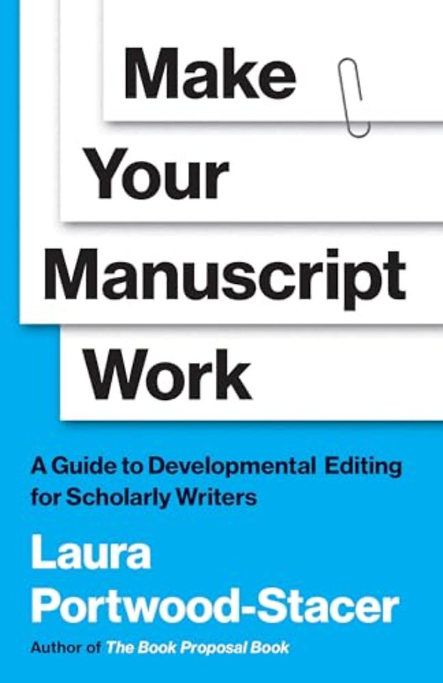 Make Your Manuscript Work – A Guide to Developmental Editing for Scholarly Writers