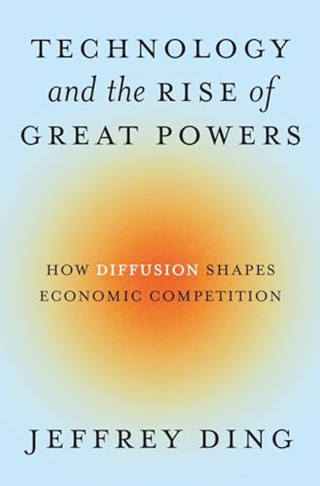Technology and the Rise of Great Powers – How Diffusion Shapes Economic Competition