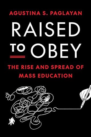 Raised to Obey – The Rise and Spread of Mass Education