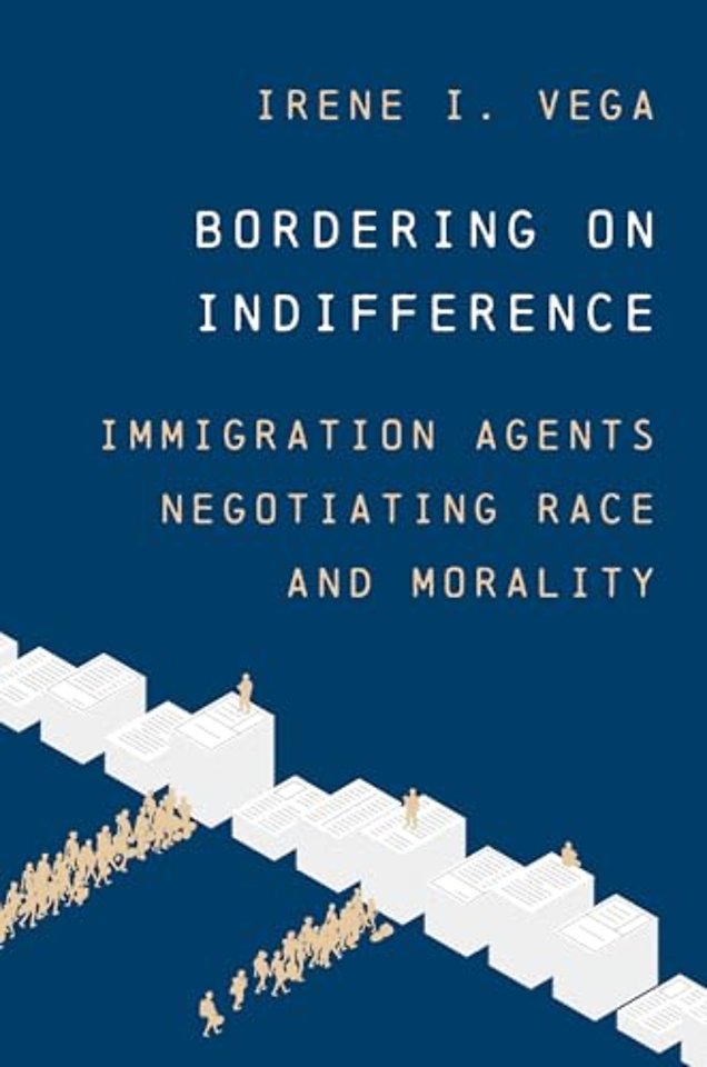 Bordering on Indifference – Immigration Agents Negotiating Race and Morality