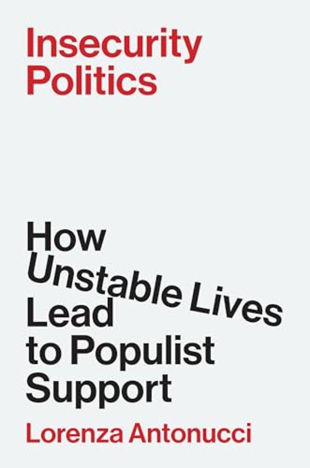 Insecurity Politics – How Unstable Lives Lead to Populist Support