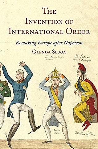 The Invention of International Order – Remaking Europe after Napoleon