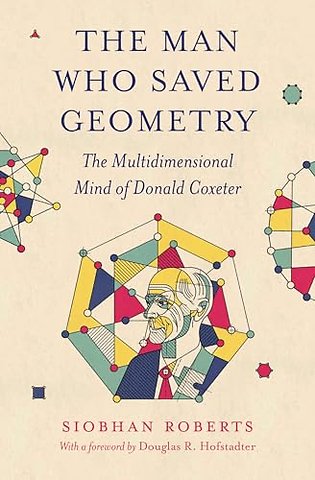 The Man Who Saved Geometry – The Multidimensional Mind of Donald Coxeter