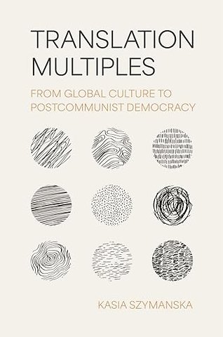 Translation Multiples – From Global Culture to Postcommunist Democracy