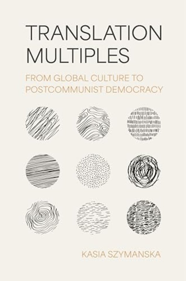 Translation Multiples – From Global Culture to Postcommunist Democracy