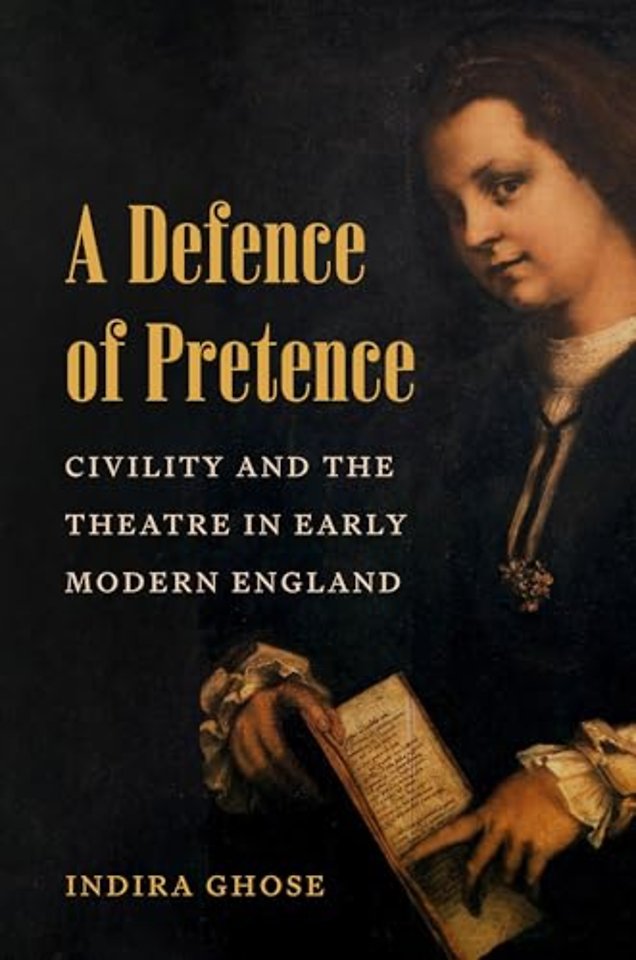 A Defence of Pretence – Civility and the Theatre in Early Modern England