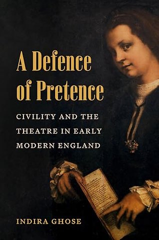 Defence of Pretence – Civility and the Theatre in Early Modern England