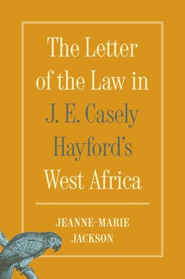 The Letter of the Law in J. E. Casely Hayford′s West Africa