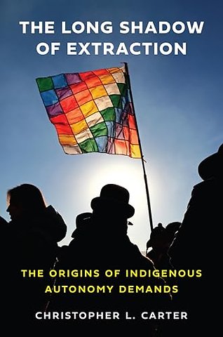 Long Shadow of Extraction – The Origins of Indigenous Autonomy Demands