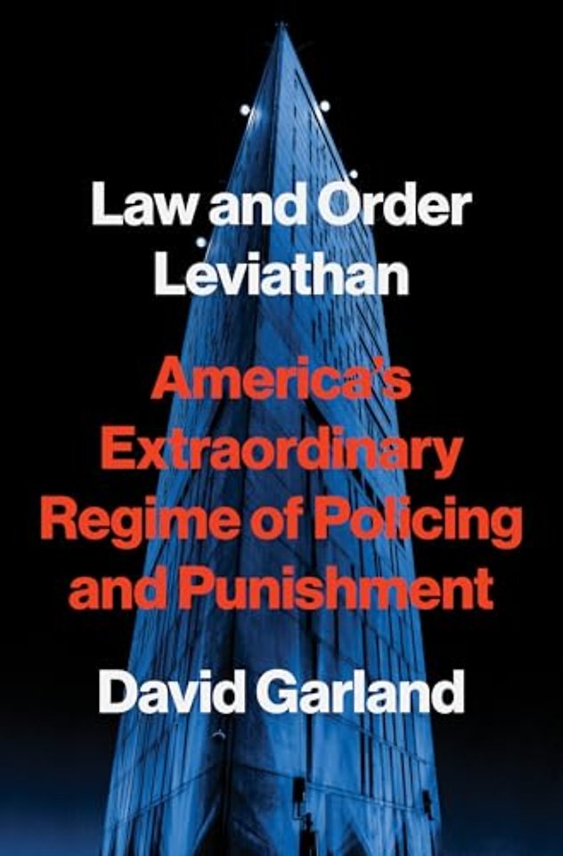 Law and Order Leviathan – America′s Extraordinary Regime of Policing and Punishment