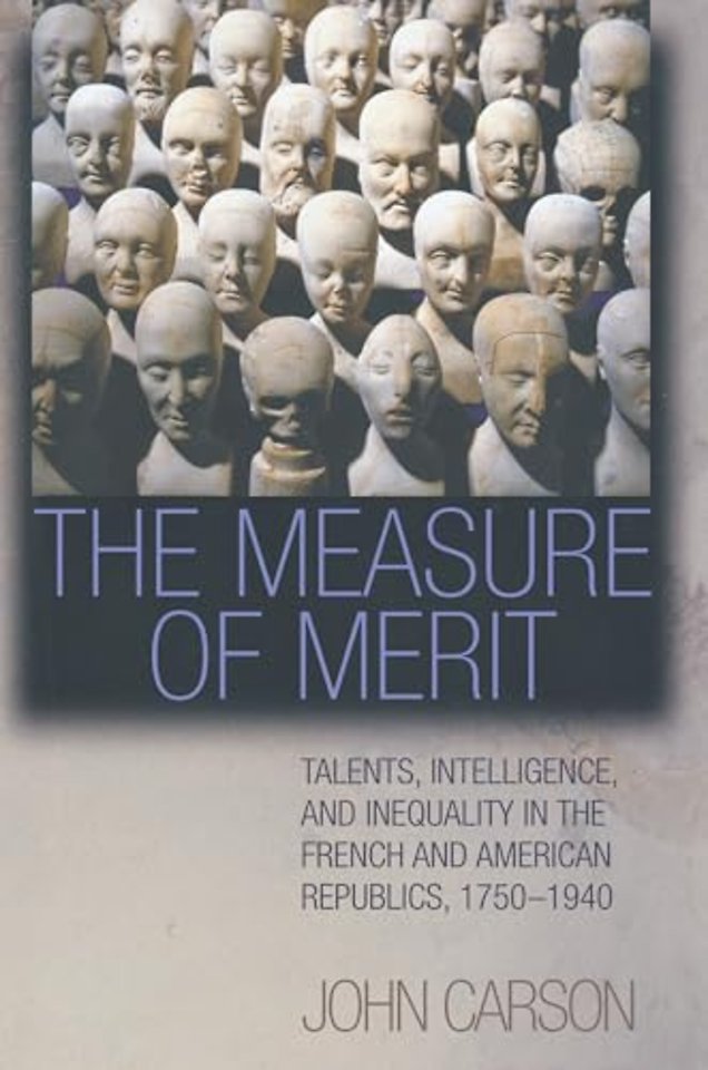 The Measure of Merit – Talents, Intelligence, and Inequality in the French and American Republics, 1750–1940