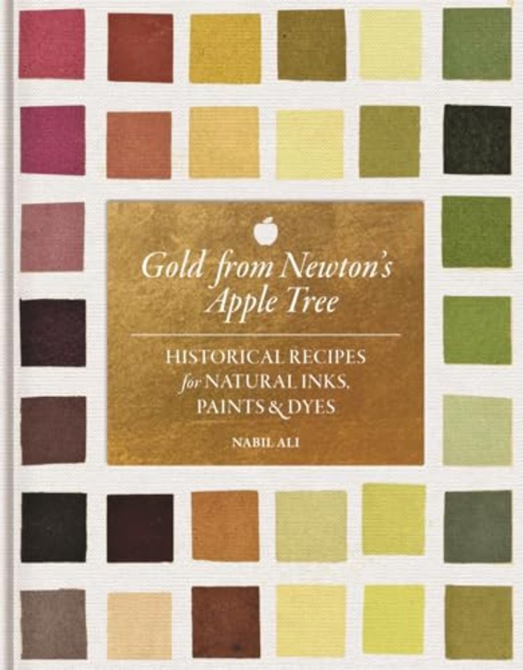 Gold from Newton′s Apple Tree – Historical Recipes for Natural Inks, Paints, and Dyes
