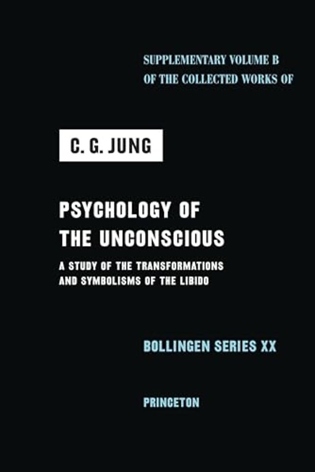 Psychology of the Unconscious – A Study of the Transformations and Symbolisms of the Libido