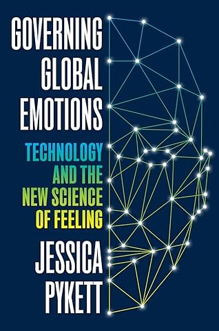 Governing Global Emotions – Technology and The New Science of Feeling