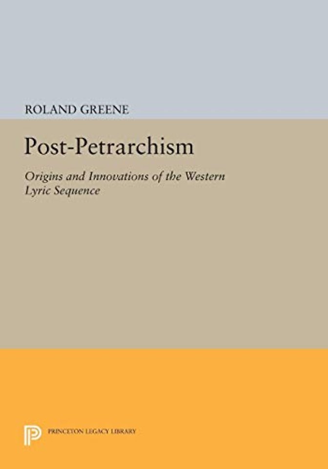Post–Petrarchism – Origins and Innovations of the Western Lyric Sequence