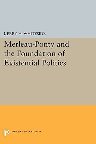 Merleau–Ponty and the Foundation of Existential Politics
