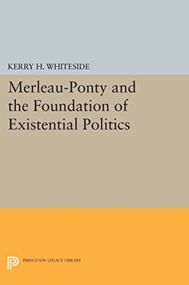 Merleau–Ponty and the Foundation of Existential Politics