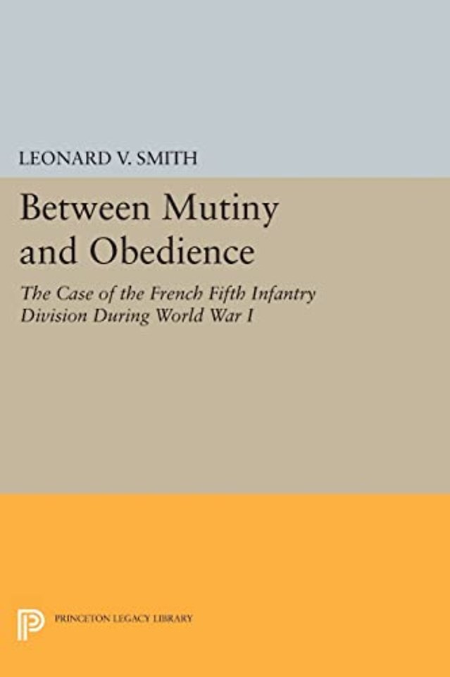 Between Mutiny and Obedience – The Case of the French Fifth Infantry Division during World War I